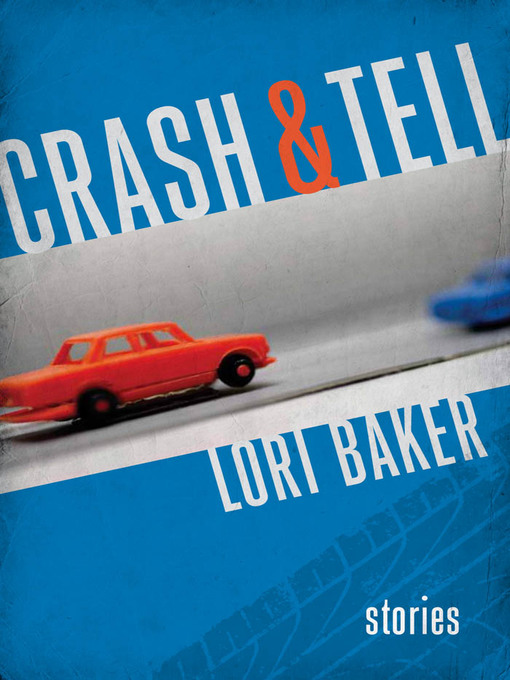 Title details for Crash and Tell by Lori Baker - Available